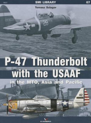 P-47 Thunderbolt with the Usaaf in the Mto, Asia and Pacific