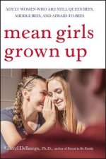 Mean Girls Grown Up - Adult Women Who Are Still Queen Bees, Middle Bees and Afraid-to-Bees