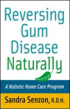 Reversing Gum Disease Naturally - A Holistic Home Care Program