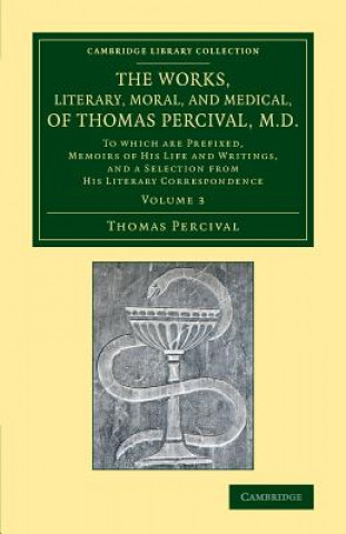 Works, Literary, Moral, and Medical, of Thomas Percival, M.D.: Volume 3
