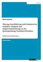 Planung, Durchfuhrung und Evaluation des Projektes 'Skulptur und Koerperwahrnehmung' an der Kunstsammlung Nordrhein-Westfalen