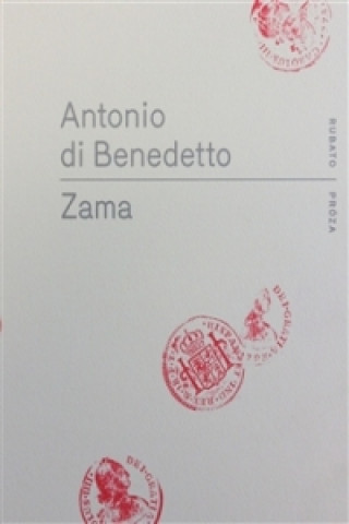 Antonio Di Benedetto - Zama