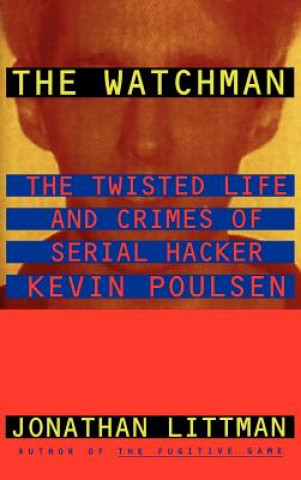 Watchman: the Twisted Life and Crimes of Serial Hacker Kevin