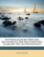 Untersuchungen Über Das Sachenrecht Der Rechtsbücher: Zunächst Des Sachsenspiegels
