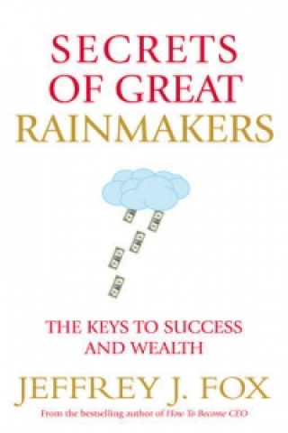 Secrets of Great Rainmakers (Jeffrey J. Fox)(Puha kötésű)