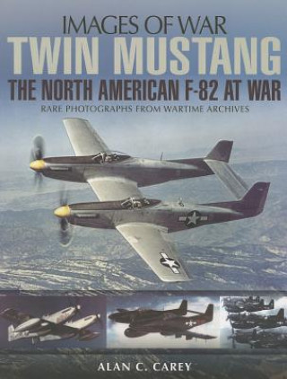 Twin Mustang: The North American F-82 at War (Alan C Carey)(Brožovaná)