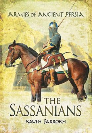 Armies of Ancient Persia: the Sassanians