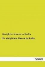 Die königlichen Museen in Berlin