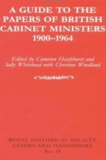 Guide to the Papers of British Cabinet Ministers 1900-1964