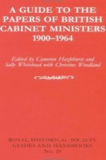 Guide to the Papers of British Cabinet Ministers 1900-1964