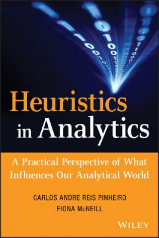 Heuristics in Analytics - A Practical Perspective of What Influences Our Analytical World