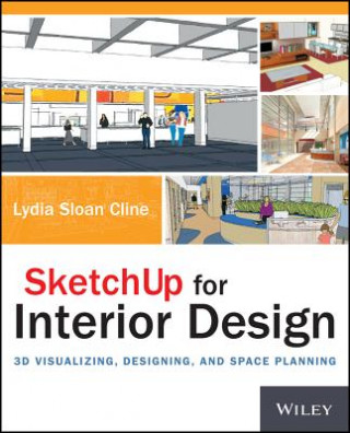 SketchUp for Interior Design - 3D Visualizing, Designing, and Space Planning