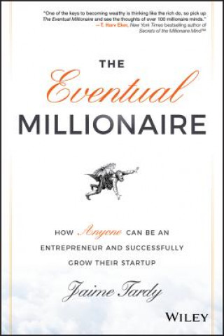 Eventual Millionaire: How Anyone Can Be an Entrepreneur and Successfully Grow Their Startup