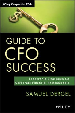 Guide to CFO Success - Leadership Strategies for Corporate Financial Professionals