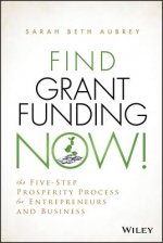 Find Grant Funding Now! - The Five-Step Prosperity  Process for Entrepreneurs and Business