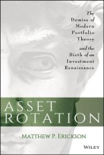 Asset Rotation - The Demise of Modern Portfolio Theory and the Birth of an Investment Renaissance