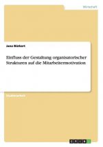 Einfluss der Gestaltung organisatorischer Strukturen auf die Mitarbeitermotivation