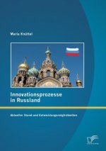 Innovationsprozesse in Russland - Aktueller Stand und Entwicklungsmoeglichkeiten