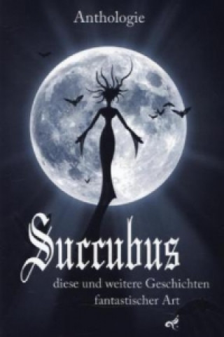 Succubus - diese und weitere Geschichten fantastischer Art