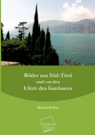 Bilder Aus Sud-Tirol Und Von Den Ufern Des Gardasees