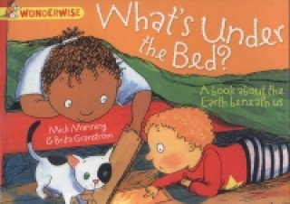 Wonderwise: What's Under The Bed?: A book about the Earth beneath us