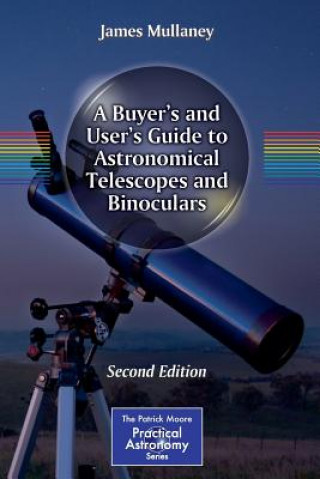 Buyer's and User's Guide to Astronomical Telescopes and Binoculars