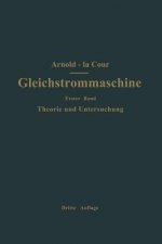 Die Gleichstrommaschine. Ihre Theorie, Untersuchung, Konstruktion, Berechnung Und Arbeitsweise