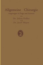 Allgemeine Chirurgie Vorgetragen in Frage Und Antwort, Nebst Einigen Kapiteln UEber Frakturen, Luxationen Und Hernien