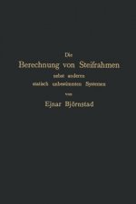 Die Berechnung Von Steifrahmen Nebst Anderen Statisch Unbestimmten Systemen