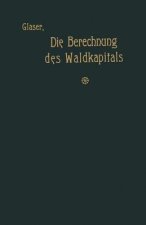 Berechnung Des Waldkapitals Und Ihr Einflu  Auf Die Forstwirtschaft in Theorie Und Praxis