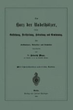 Das Harz der Nadelhölzer, seine Entstehung, Vertheilung, Bedeutung und Gewinnung. Für Forstmänner, Botaniker und Techniker