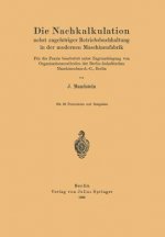 Die Nachkalkulation Nebst Zugehoeriger Betriebsbuchhaltung in Der Modernen Maschinenfabrik