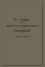 Die Lehre von der zusammengesetzten Festigkeit nebst Aufgaben aus dem Gebiete des Maschinenbaues und der Baukonstruktion