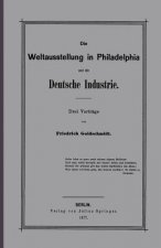 Weltausstellung in Philadelphia Und Die Deutsche Industrie