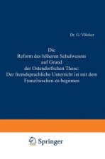 Reform Des H heren Schulwesens Auf Grund Der Ostendorfschen These: Der Fremdsprachliche Unterricht Ist Mit Dem Franz sischen Zu Beginnen