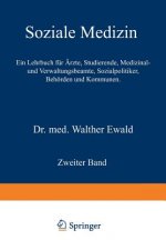 Soziale Medizin. Ein Lehrbuch Fur AErzte, Studierende, Medizinal- Und Verwaltungsbeamte, Sozialpolitiker, Behoerden Und Kommunen