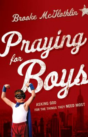 Praying for Boys - Asking God for the Things They Need Most