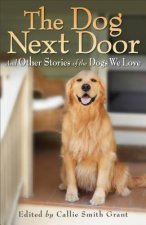 Dog Next Door - And Other Stories of the Dogs We Love