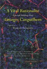 Vital Rationalist - Selected Writings from Georges Canguilhem