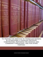 To provide for response to Hurricane Katrina by establishing a Louisiana Recovery Corporation, providing for housing and community rebuilding, and for