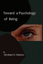 Toward a Psychology of Being-Reprint of 1962 Edition First E