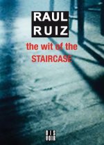 Raul Ruiz - the Wit of the Staircase