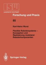 Flexible Robotersysteme -- Konzeption Und Realisierung Modularer Roboterkomponenten