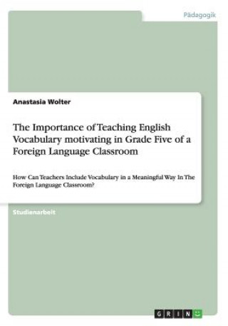 The Importance of Teaching English Vocabulary motivating in Grade Five of a Foreign Language Classroom