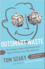 Outsmart Waste; The Modern Idea of Garbage and How to Think Our Way Out of It