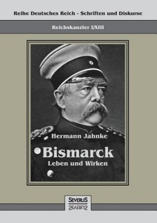 Reichskanzler Otto von Bismarck - Leben und Wirken