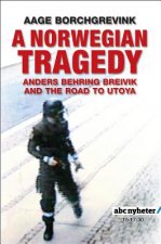 Norwegian Tragedy - Anders Behring Breivik and the Massacre on Utoya