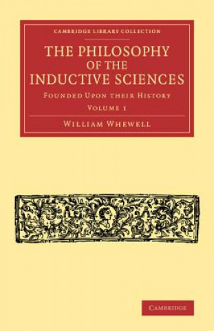 Philosophy of the Inductive Sciences: Volume 1