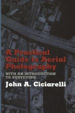 Practical Guide to Aerial Photography with an Introduction to Surveying