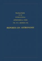 Transactions of the International Astronomical Union: Reports on Astronomy